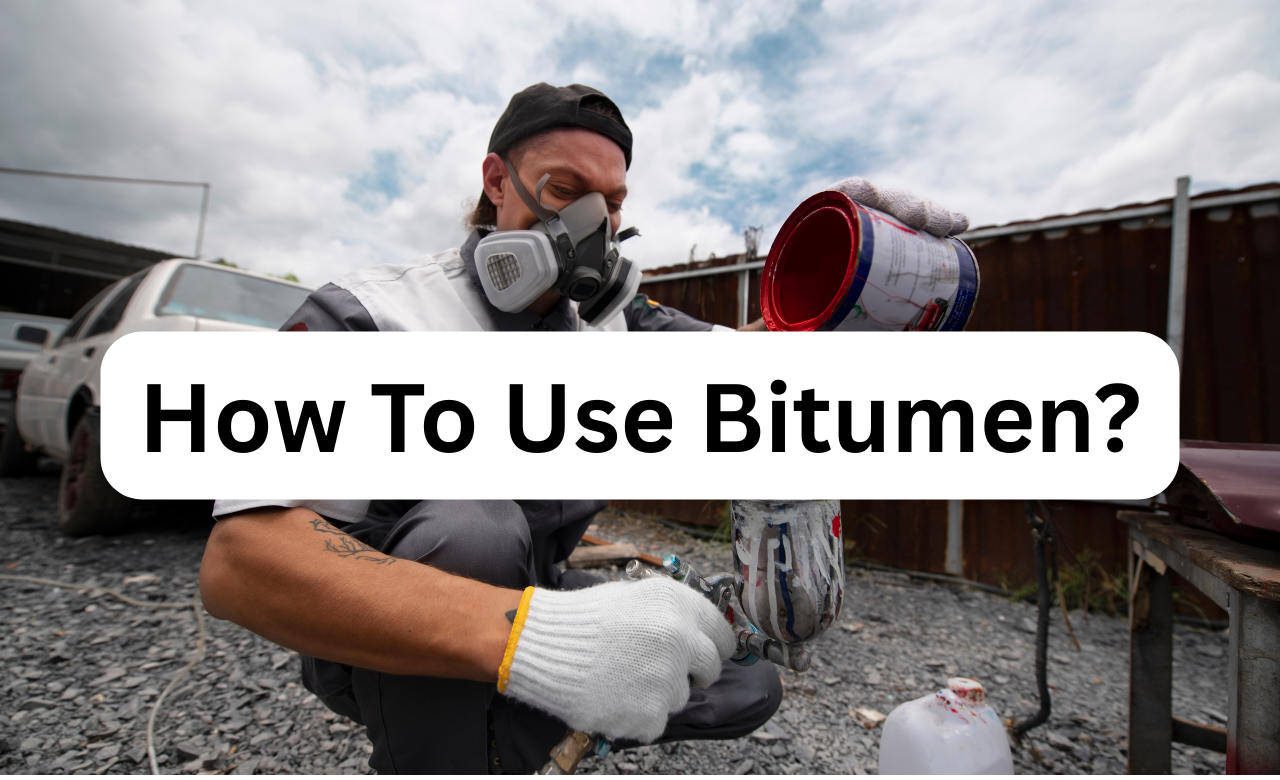 How to Use Bitumen? Complete Guide for Construction